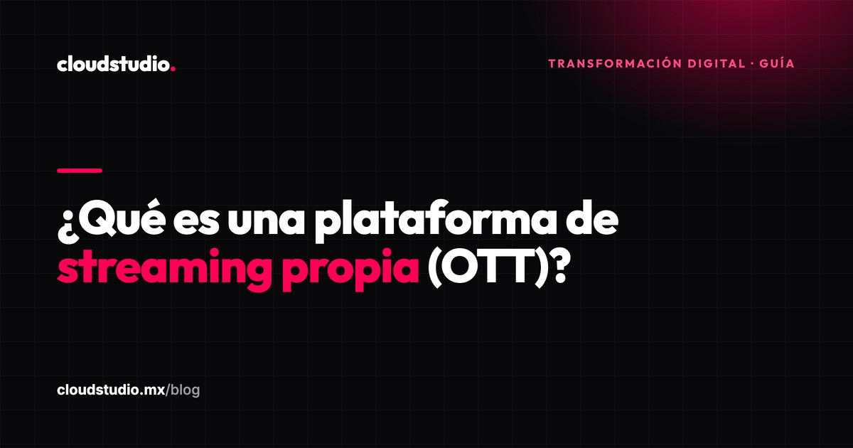 ¿Qué es una plataforma de streaming propia (OTT) y para qué sirve?